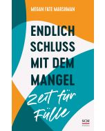 Endlich Schluss mit dem Mangel - Zeit für Fülle