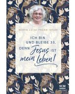 Ich bin und bleibe 33, denn Jesus ist mein Leben!