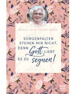 Sorgenfalten stehen mir nicht, denn Gott liebt es zu segnen!