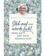 Steh auf und werde Licht, denn Gott gibt dich niemals auf!