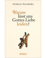 Warum lässt uns Gottes Liebe leiden?