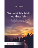 Wenn nichts fehlt, wo Gott fehlt