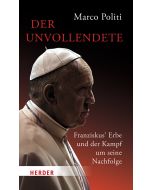Der Unvollendete. Franziskus' Erbe und der Kampf um seine Nachfolge