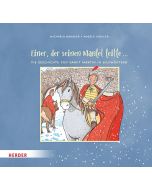 Einer, der seinen Mantel teilte ... Die Geschichte von Sankt Martin in Bildwörtern