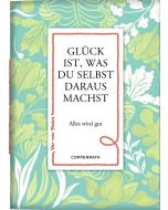 Glück ist, was du selbst daraus machst