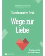 Transformative Ethik - Wege zur Liebe