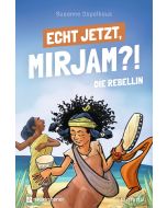 Echt jetzt, Mirjam?! - Die Rebellin