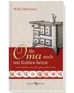 Als Oma noch mit Kohlen heizte