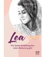 Lea - Wie Gottes Erwählung dem Leben Bedeutung gibt