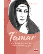 Tamar - Wie Gottes Berufung dem Leben Bedeutung gibt