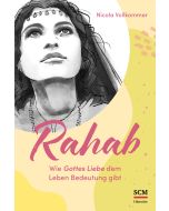Rahab - Wie Gottes Liebe dem Leben Bedeutung gibt