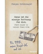 Jesus ist die einzige Hoffnung für dich. Steht sogar in meiner Stasi-Akte.