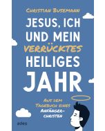 Jesus, ich und mein verrücktes heiliges Jahr