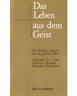 Das Leben aus dem Geist / Orthodoxe Zeugnisse über das geistliche Leben