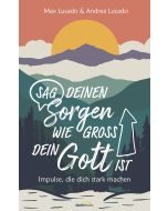 Sag deinen Sorgen, wie groß dein Gott ist