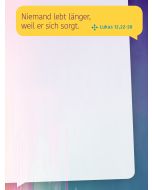 Niemand lebt länger, weil er sich sorgt. (Lukas 12,22–28)