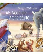 Als Noah die Arche baute – ein Bilderbuch für Kinder ab 5 Jahren