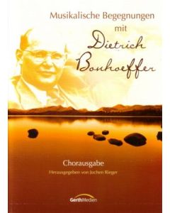 Musikalische Begegnung mit Dietrich Bonhoeffer - Chorausgabe