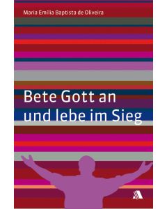 Bete Gott an und lebe im Sieg