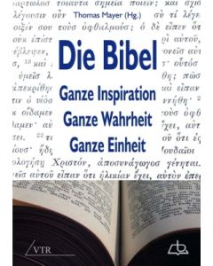 Die Bibel: Ganze Inspiration - Ganze Wahrheit - Ganze Einheit