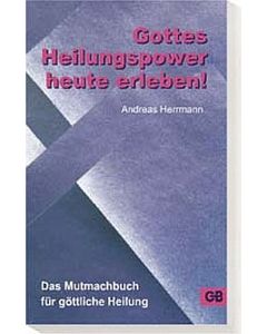 Gottes Heilungspower heute erleben!