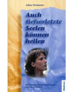 Auch tiefverletzte Seelen können heilen