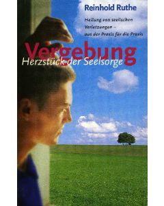 Vergebung - Herzstück der Seelsorge