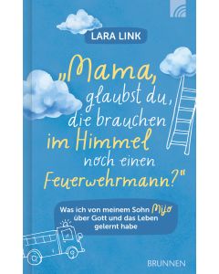Mama, glaubst du, die brauchen im Himmel noch einen Feuerwehrmann?