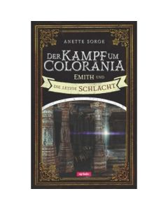 Der Kampf um Colorania: Emith und die letzte Schlacht Bd.7