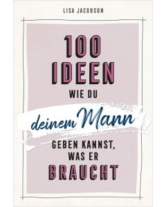 100 Ideen, wie du deinem Mann geben kannst, was er braucht  (Occasion)
