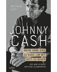 Johnny Cash: Meine Arme sind zu kurz, um mit Gott zu boxen