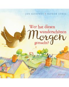 Wer hat diesen wunderschönen Morgen ...