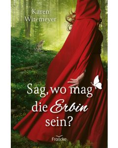 Sag, wo mag die Erbin sein?