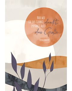 Nur wer für das Geringe dankt …