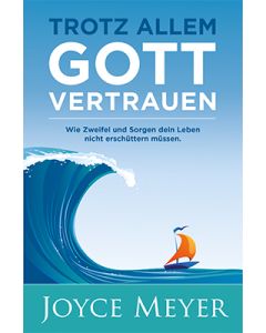 Trotz allem Gott vertrauen