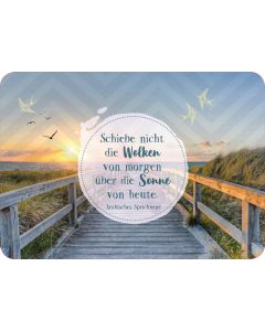 Schiebe nicht die Wolken von morgen über die Sonne von heute.