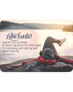 Lebe heute! Sorge dich nicht um morgen.