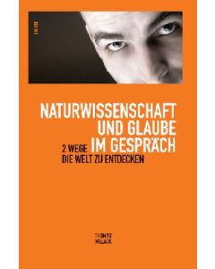 Naturwissenschaft und Glaube im Gespräch