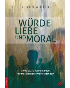 Würde, Liebe und Moral