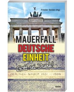 Mauerfall - Deutsche Einheit - Gott sei Dank!