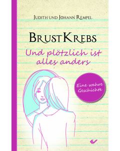 Brustkrebs - Und plötzlich ist alles anders