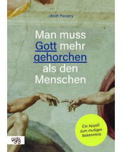 Man muss Gott mehr gehorchen, als den Menschen