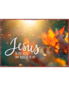 Metallschild 'Jesus, du bist alles und alles ist in dir.'