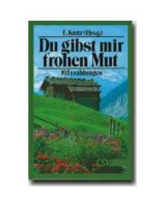 Du gibst mir frohen Mut