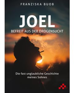 Joel – Befreit aus der Drogensucht