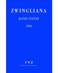 Zwingliana. Beiträge zur Geschichte Zwinglis, der Reformation und... / Zwingliana Band 33: Jg 2006