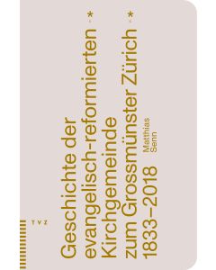 Geschichte der evangelisch-reformierten Kirchgemeinde zum Grossmünster Zürich