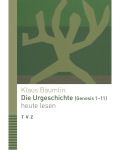 Die Urgeschichte (Genesis 1–11) heute lesen