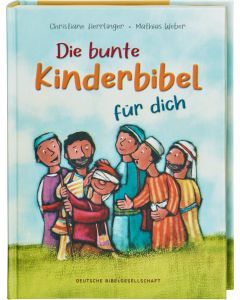 Die bunte Kinderbibel für dich. Farbenfroh illustrierte Bibel mit den wichtigen Bibelstellen. Spielerisch den Glauben entdecken: Christliche Kindergeschichten für Erstleser ab 6 Jahren