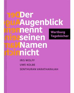»Der Augenblick nennt seinen Namen nicht«. Wartburg-Tagebücher